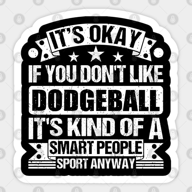 It's Okay If You Don't Like Dodgeball It's Kind Of A Smart People Sports Anyway Dodgeball Lover Sticker by Benzii-shop 